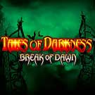 Tales of darkness break of dawn